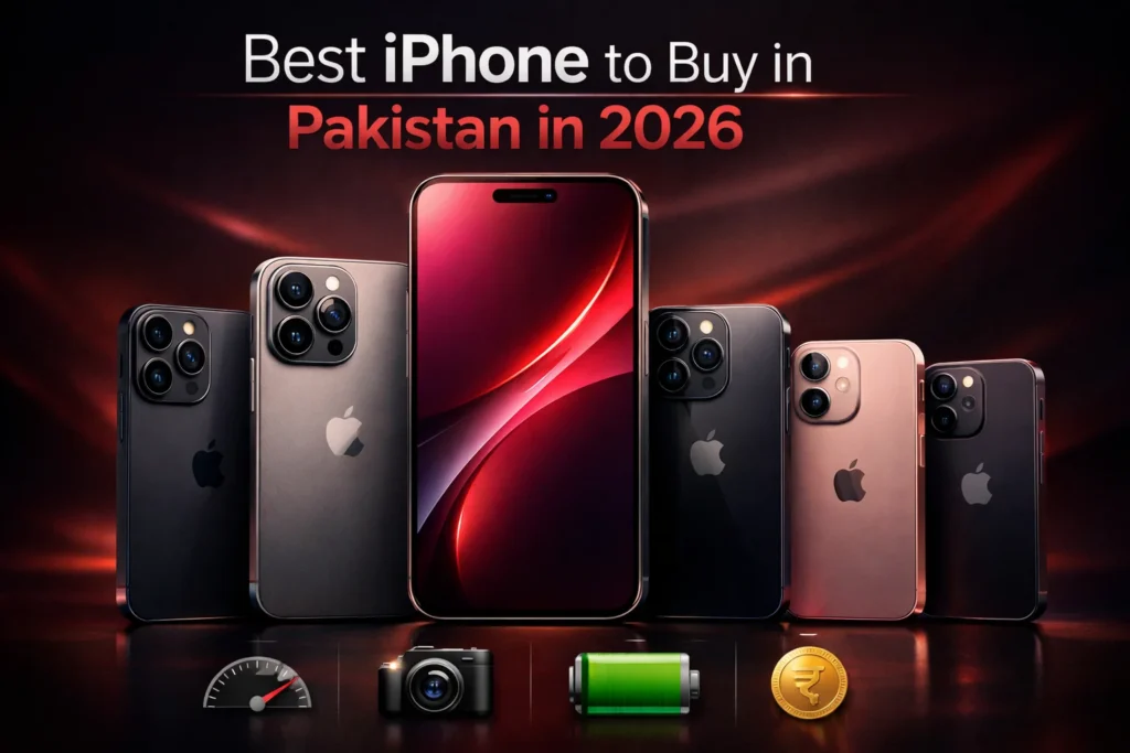 Best iPhone to Buy in Pakistan in 2026 Complete Buying Guide
